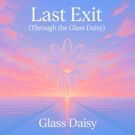 Last Exit (Through the Glass Daisy)