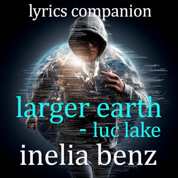 Larger Earth — PDF Lyrics Companion (Luc Lake)