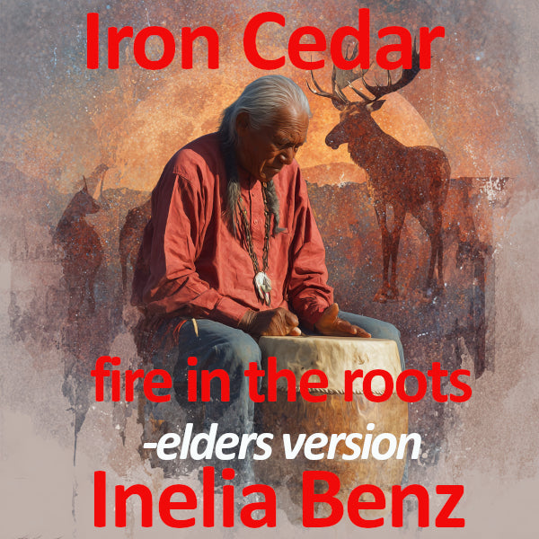 Fire in the roots   Elders   Iron Cedar